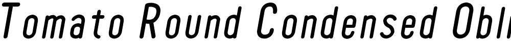 Tomato Round Condensed Oblique