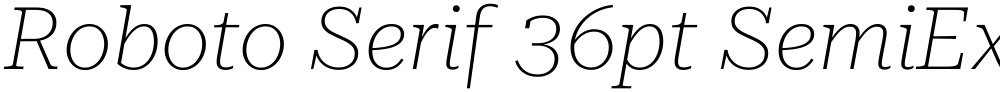 Roboto Serif 36pt SemiExpanded Thin