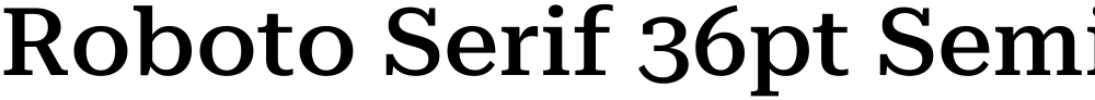 Roboto Serif 36pt SemiExpanded Medium