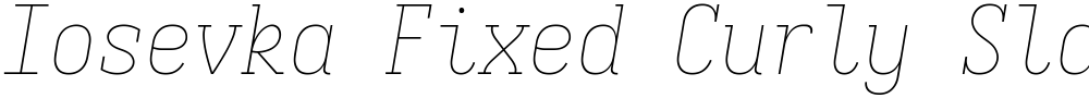 Iosevka Fixed Curly Slab Thin