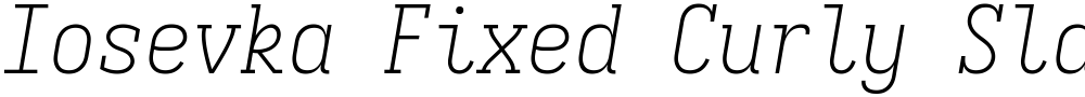 Iosevka Fixed Curly Slab XLt