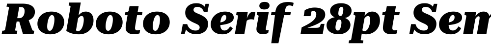 Roboto Serif 28pt SemiExpanded ExtraBold