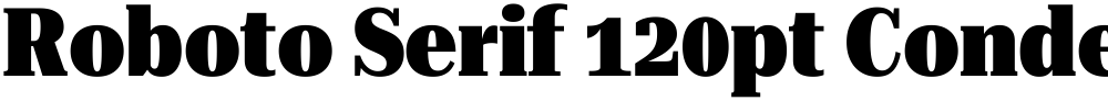 Roboto Serif 120pt Condensed Black