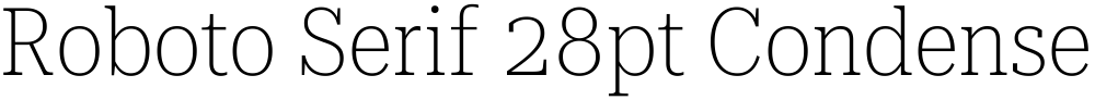 Roboto Serif 28pt Condensed Thin