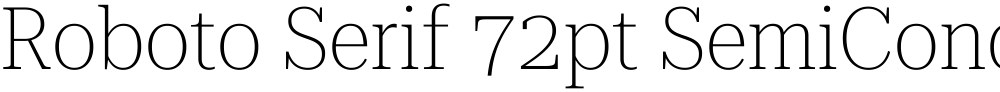 Roboto Serif 72pt SemiCondensed Thin