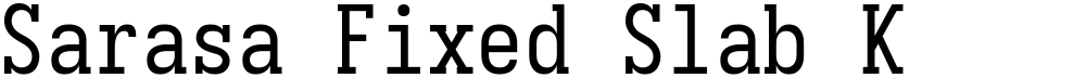 Sarasa Fixed Slab K