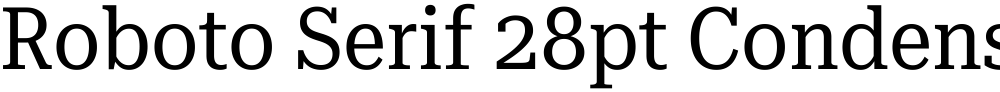 Roboto Serif 28pt Condensed