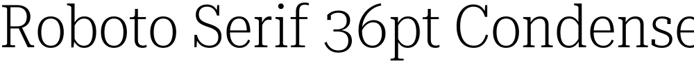 Roboto Serif 36pt Condensed ExtraLight