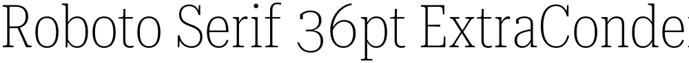 Roboto Serif 36pt ExtraCondensed Thin