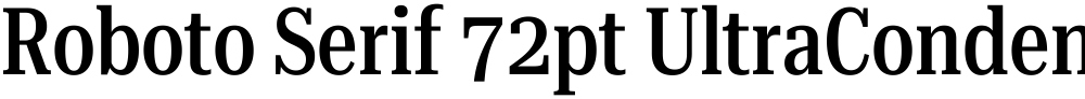 Roboto Serif 72pt UltraCondensed Medium