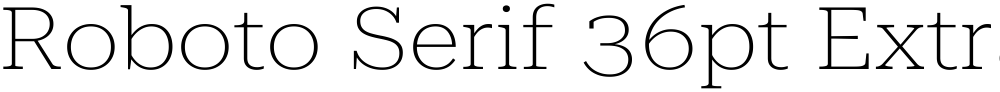 Roboto Serif 36pt ExtraExpanded Thin