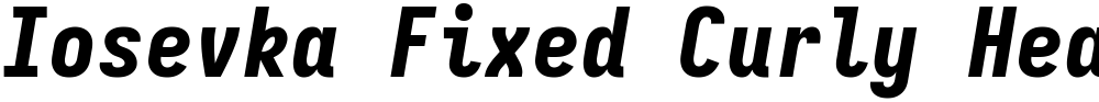 Iosevka Fixed Curly Heavy