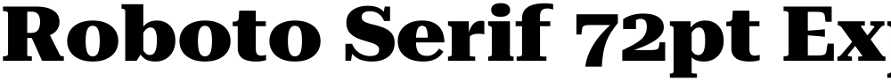 Roboto Serif 72pt Expanded ExtraBold