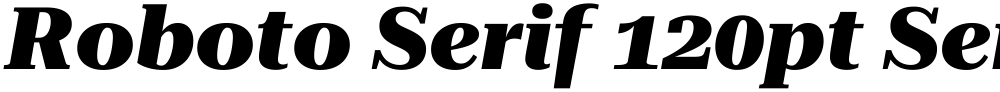 Roboto Serif 120pt SemiExpanded ExtraBold