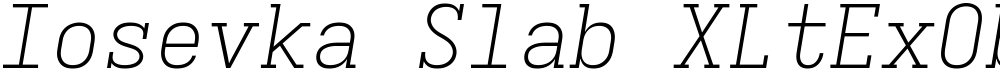 Iosevka Slab XLtExObl