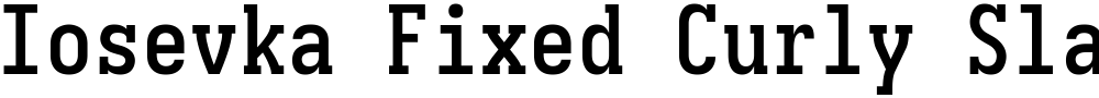 Iosevka Fixed Curly Slab SmBd