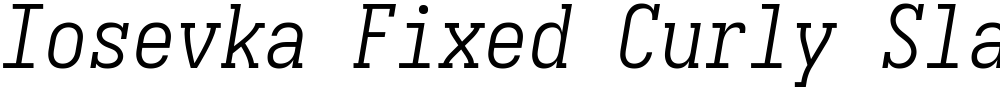 Iosevka Fixed Curly Slab LtObl