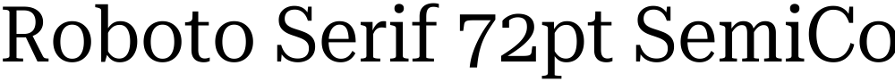 Roboto Serif 72pt SemiCondensed