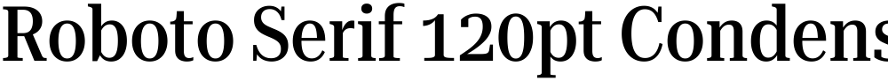 Roboto Serif 120pt Condensed Medium