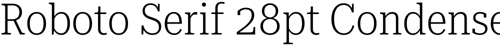 Roboto Serif 28pt Condensed ExtraLight