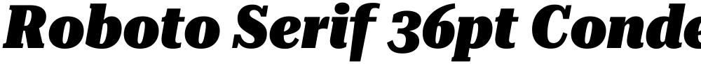 Roboto Serif 36pt Condensed Black