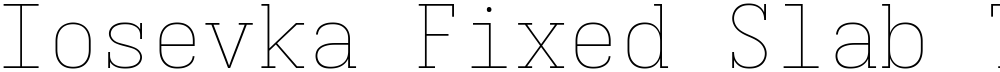Iosevka Fixed Slab ThEx