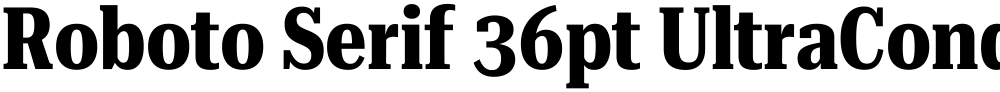 Roboto Serif 36pt UltraCondensed