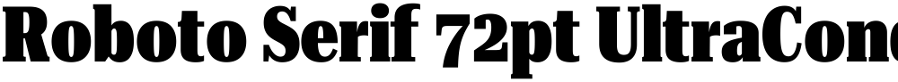 Roboto Serif 72pt UltraCondensed Black