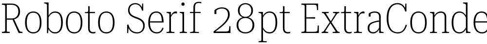 Roboto Serif 28pt ExtraCondensed Thin