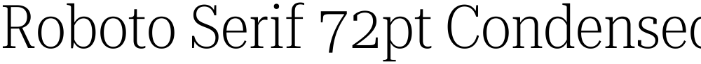 Roboto Serif 72pt Condensed ExtraLight