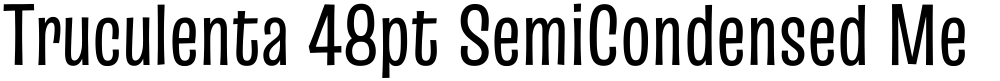 Truculenta 48pt SemiCondensed Medium