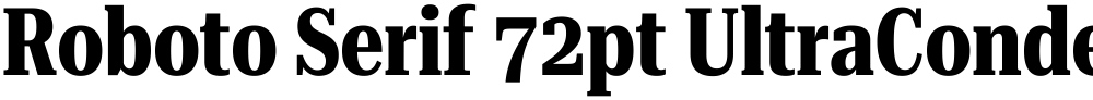 Roboto Serif 72pt UltraCondensed