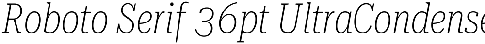 Roboto Serif 36pt UltraCondensed Thin