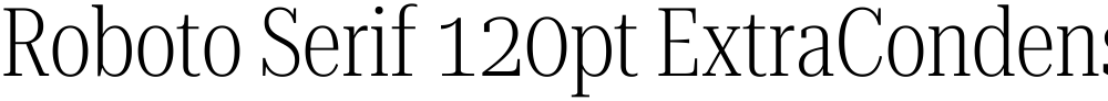 Roboto Serif 120pt ExtraCondensed ExtraLight