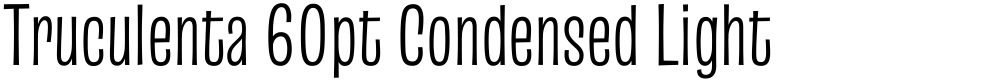 Truculenta 60pt Condensed Light