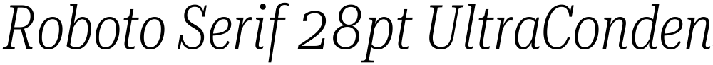 Roboto Serif 28pt UltraCondensed ExtraLight