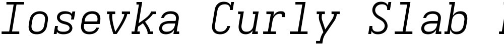 Iosevka Curly Slab LtExObl