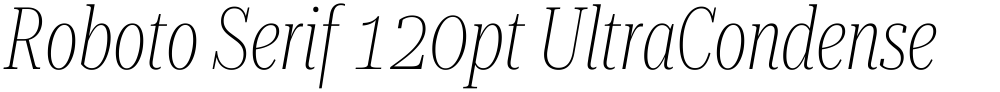 Roboto Serif 120pt UltraCondensed Thin