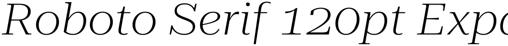 Roboto Serif 120pt Expanded ExtraLight