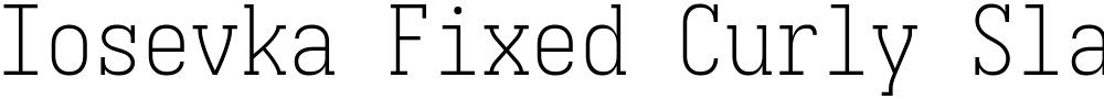 Iosevka Fixed Curly Slab XLt