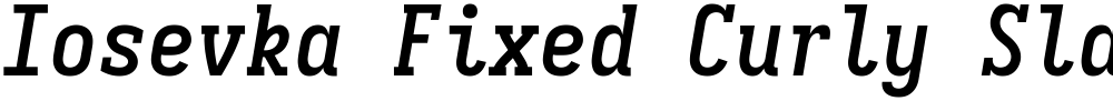 Iosevka Fixed Curly Slab SmBd
