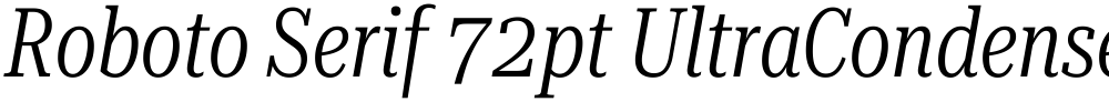 Roboto Serif 72pt UltraCondensed Light