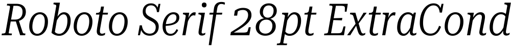 Roboto Serif 28pt ExtraCondensed Light