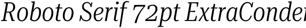 Roboto Serif 72pt ExtraCondensed Light