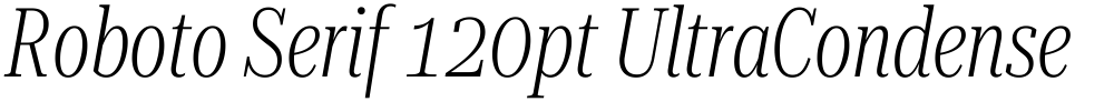Roboto Serif 120pt UltraCondensed ExtraLight