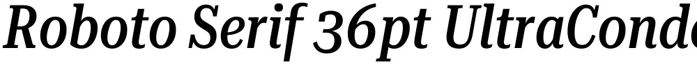 Roboto Serif 36pt UltraCondensed Medium