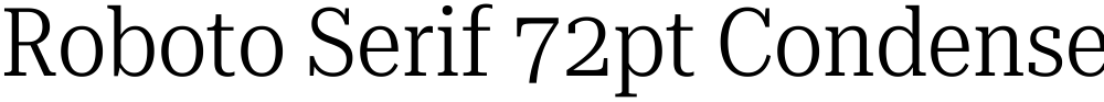 Roboto Serif 72pt Condensed Light