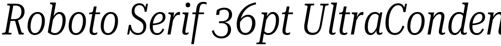 Roboto Serif 36pt UltraCondensed Light