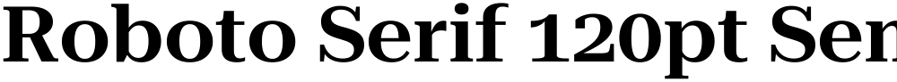 Roboto Serif 120pt SemiExpanded SemiBold