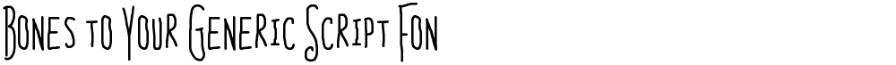 Bones to Your Generic Script Font!